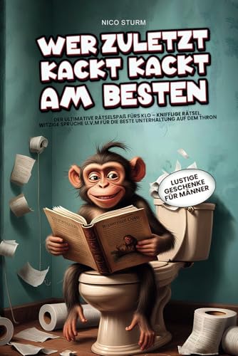 Wer zuletzt kackt, kackt am besten …: Der ultimative Rätselspaß fürs Klo – Knifflige Rätsel, witzige Sprüche u.v.m für die beste Unterhaltung auf dem Thron von Impuls Verlag