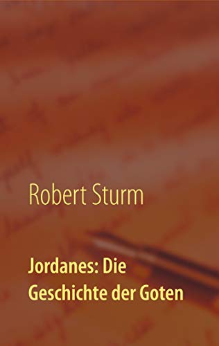Jordanes: Die Geschichte der Goten: Übersetzt und eingeleitet von Robert Sturm von Books on Demand