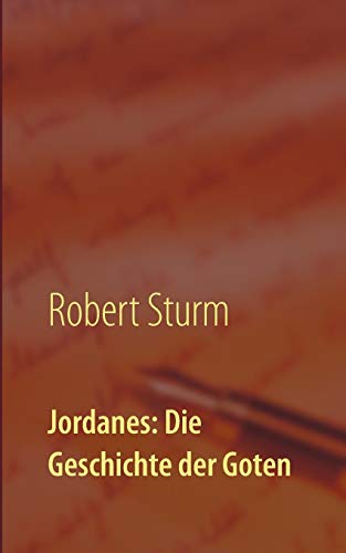 Jordanes: Die Geschichte der Goten: Übersetzt und eingeleitet von Robert Sturm von Books on Demand