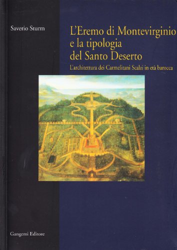 L'eremo di Montevirginio e la tipologia del santo deserto. L'architettura dei Carmelitani Scalzi in età barocca (Architettura, urbanistica, ambiente)