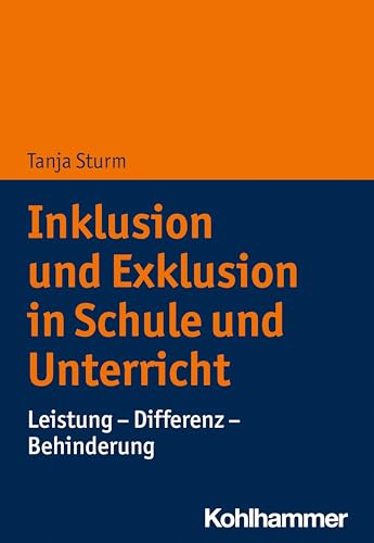 Inklusion und Exklusion in Schule und Unterricht: Leistung - Differenz - Behinderung von Kohlhammer