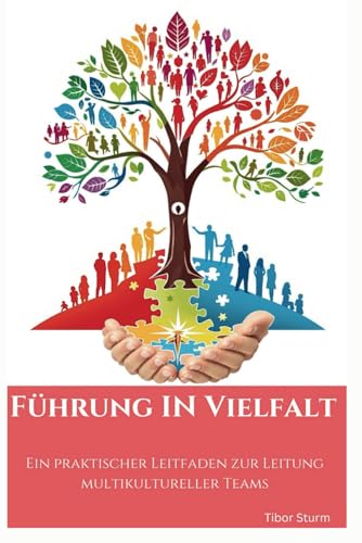 Führung in Vielfalt: Ein praktischer Leitfaden zur Leitung multikultureller Teams von Independently published