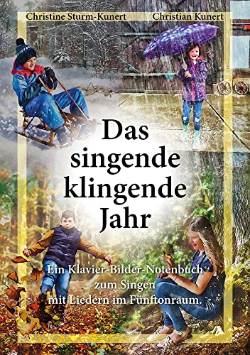 Das singende klingende Jahr: Ein Klavier-Bilder-Notenbuch zum Singen mit Liedern im Fünftonraum. von Shaker Media