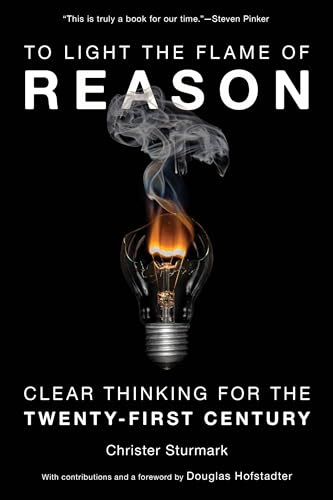To Light the Flame of Reason: Clear Thinking for the Twenty-First Century