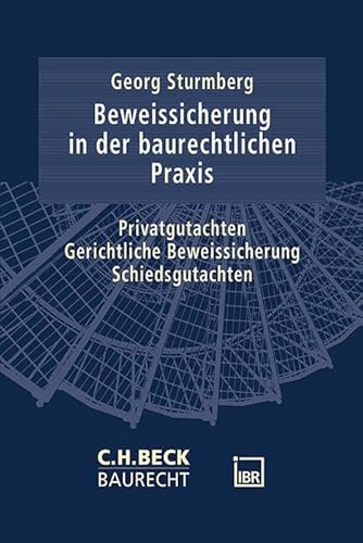 Die Beweissicherung in der baurechtlichen Praxis: Selbständiges Beweisverfahren, Privatgutachten und Schiedsgutachten (C.H. Beck Baurecht) von C.H.Beck