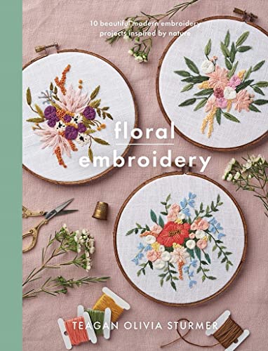 Floral Embroidery: Create 10 Beautiful Modern Embroidery Projects Inspired by Nature (Crafts)