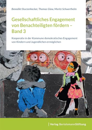 Gesellschaftliches Engagement von Benachteiligten fördern - Band 3: Kooperativ in der Kommune demokratisches Engagement von Kindern und Jugendlichen ermöglichen von Bertelsmann Stiftung