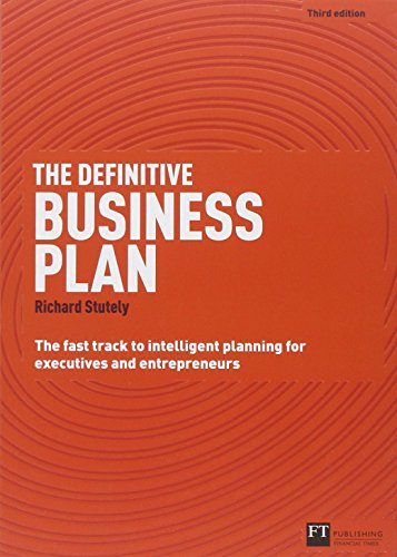 The Definitive Business Plan: The Fast Track to Intelligent Planning for Executives and Entrepreneurs (3rd Edition)