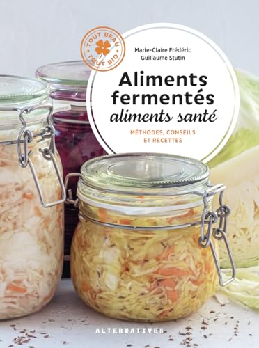 Aliments fermentés, aliments santé: Méthodes, conseils et recettes von ALTERNATIVES