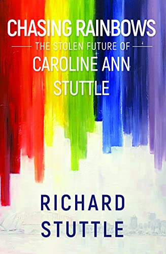 Chasing Rainbows: The Stolen Future of Caroline Ann Stuttle von Pegasus Elliot Mackenzie Publishers