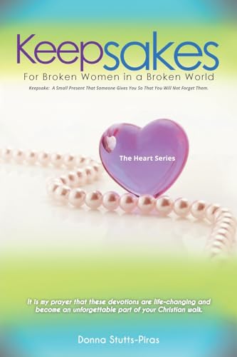 Keepsakes: The Heart Series: For Broken Women in a Broken World von Christian Faith Publishing