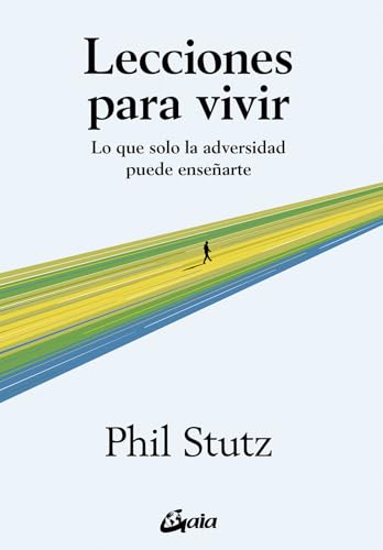 Lecciones para vivir: Lo que solo la adversidad puede enseñarte (Psicoemoción) von Gaia Ediciones