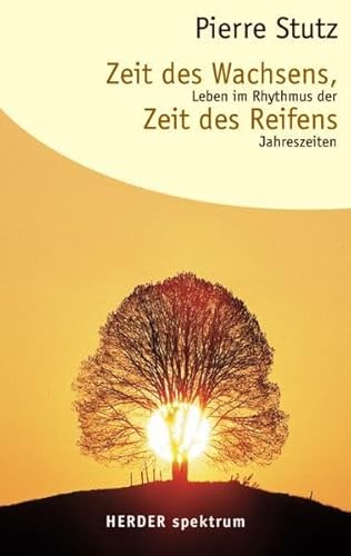 Zeit des Wachsens, Zeit des Reifens: Leben im Rhythmus der Jahreszeiten (HERDER spektrum)