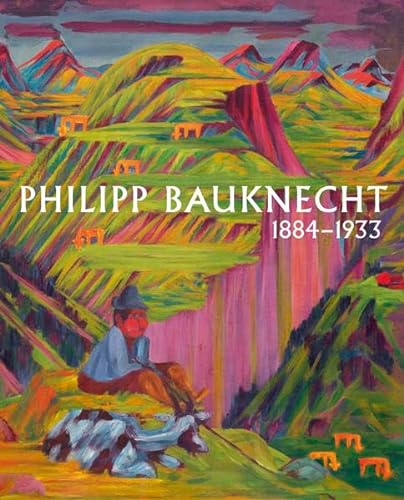 Philipp Bauknecht 1884 - 1933: Davoser Bergwelten im Expressionismus