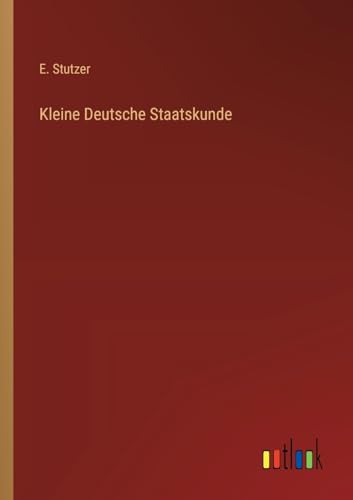 Kleine Deutsche Staatskunde von Outlook Verlag