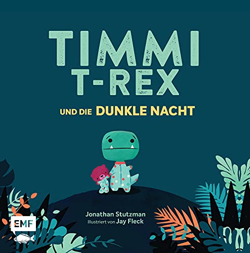 Timmi T-Rex und die dunkle Nacht: Eine Bilderbuchgeschichte zum Vorlesen und Mutmachen für Kinder ab 3 Jahren von Edition Michael Fischer
