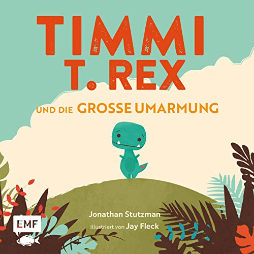 Timmi T-Rex und die große Umarmung: Ein Dino-Bilderbuch mit Geschichte zum Vorlesen und Mutmachen für Kinder ab 3 Jahren