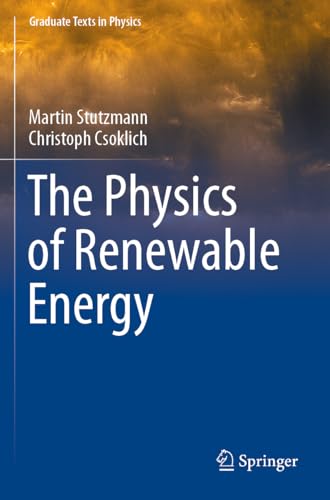 The Physics of Renewable Energy (Graduate Texts in Physics)