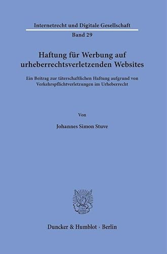 Haftung für Werbung auf urheberrechtsverletzenden Websites.: Ein Beitrag zur täterschaftlichen Haftung aufgrund von Verkehrspflichtverletzungen im ... (Internetrecht und Digitale Gesellschaft)