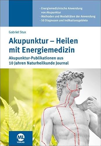 Akupunktur – Heilen mit Energiemedizin: Akupunktur-Publikationen aus 10 Jahren Naturheilkunde Journal von Mediengruppe Oberfranken