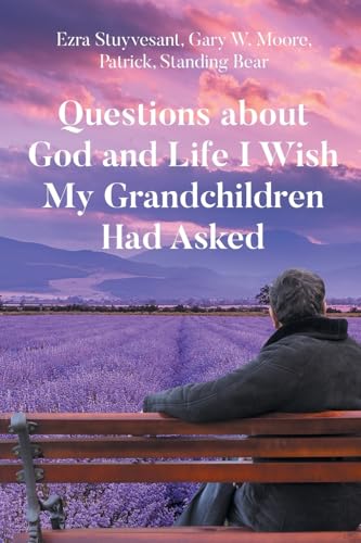 Questions about God and Life I Wish My Grandchildren Had Asked von Newman Springs