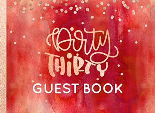 Dirty Thirty Guest Book: 30th Birthday Guestbook For Women - Peach Red Rose Gold Glitter Sparkle - Blank Unlined Pages To Write / Sign In - Anniversary Party Celebration Keepsake Journal For Her von Independently published
