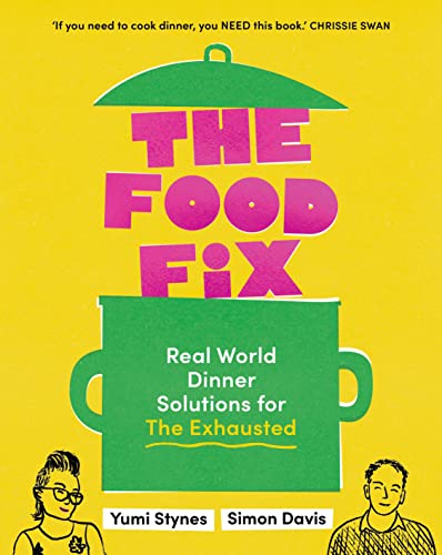 The Food Fix: Real World Dinner Solutions for The Exhausted
