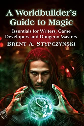 Worldbuilder's Guide to Magic: Essentials for Writers, Game Developers and Dungeon Masters von McFarland and Company, Inc.