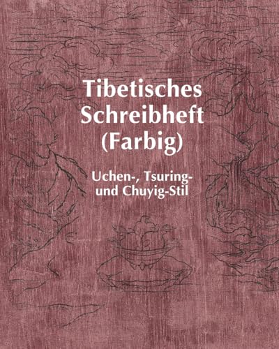 Tibetisches Schreibheft (Farbig): Uchen-, Tsuring- und Chuyig-Stil von Dr. Xiaoqin Su