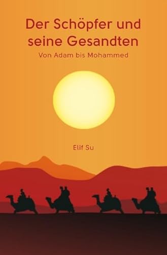 Der Schöpfer und seine Gesandten: von Adam bis Mohammed von epubli