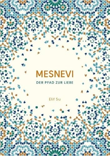 Mesnevi: Der Pfad zur Liebe