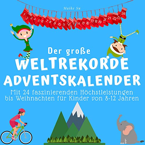 Der grosse Weltrekorde-Adventskalender: Mit 24 faszinierenden Höchstleistungen bis Weihnachten für Kinder von 8-12 Jahren von 27 Amigos