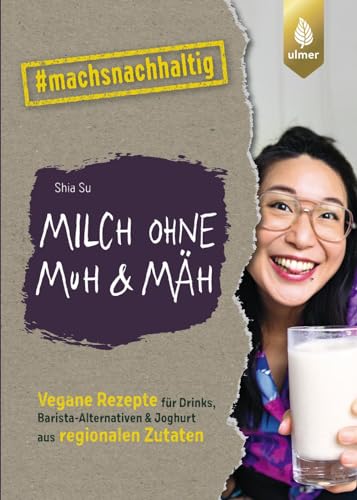 Milch ohne Muh & Mäh: Vegane Rezepte für Drinks, Barista-Alternativen & Joghurt aus regionalen Zutaten. Von Wasteland Rebel. #machsnachhaltig