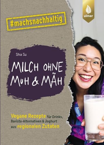 Milch ohne Muh & Mäh: Vegane Rezepte für Drinks, Barista-Alternativen & Joghurt aus regionalen Zutaten. Von Wasteland Rebel. #machsnachhaltig Milch ohne Muh & Mäh: Vegane Rezepte für Drinks, Barista-Alternativen & Joghurt aus regionalen Zutaten. Von Wasteland Rebel. #machsnachhaltig