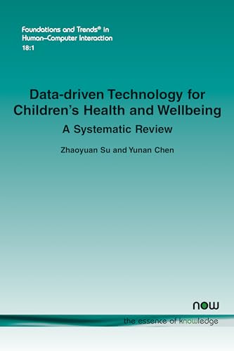 Data-Driven Technology for Children's Health and Wellbeing: A Systematic Review (Foundations and Trends(r) in Human-Computer Interaction) von Now Publishers Inc