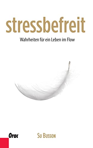 stressbefreit: Wahrheiten für ein Leben im Flow stressbefreit: Wahrheiten für ein Leben im Flow von Orac Decor