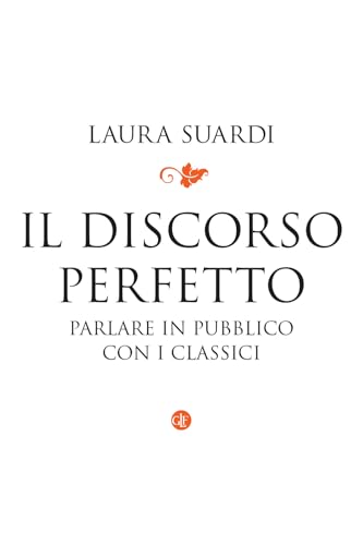 Il discorso perfetto. Parlare in pubblico con i classici (I Robinson. Letture) von Laterza