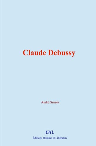 Claude Debussy von Editions Homme et Littérature
