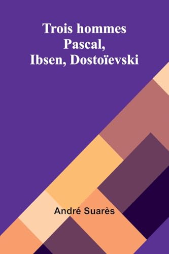 Trois hommes: Pascal, Ibsen, Dostoïevski Trois hommes: Pascal, Ibsen, Dostoïevski von Alpha Edition