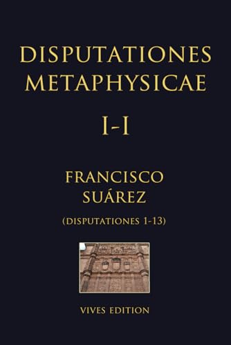Disputationes Metaphysicae I-I: Disputationes 1-13 von Independently published