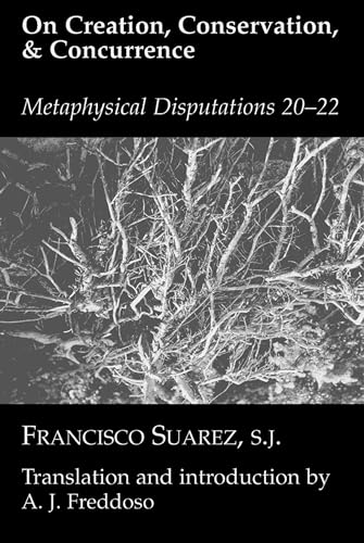 On Creation, Conservation, and Concurrence: Metaphysical Disputations 20, 21, and 22: Metaphysical Disputations 20-22