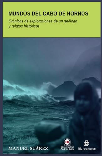 Mundos del Cabo de Hornos. Crónicas de exploraciones de un geólogo y relatos históricos von RIL Editores