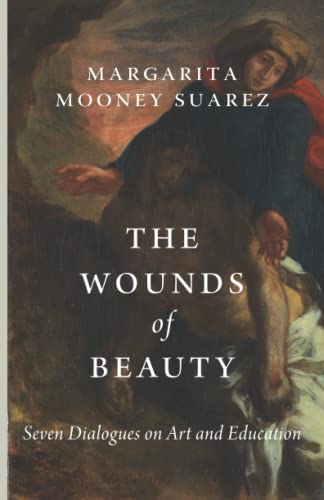 The Wounds of Beauty: Seven Dialogues on Art and Education