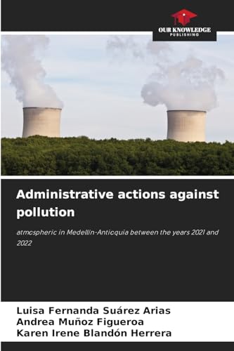 Administrative actions against pollution: atmospheric in Medellín-Antioquia between the years 2021 and 2022 von Our Knowledge Publishing