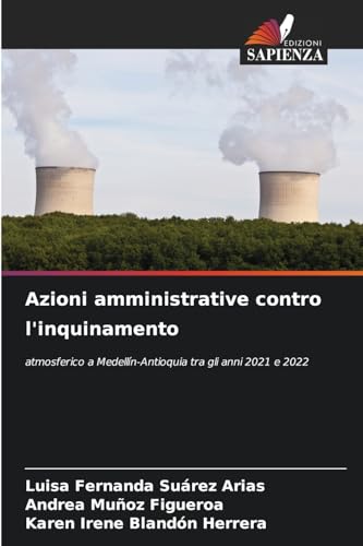 Azioni amministrative contro l'inquinamento: atmosferico a Medellín-Antioquia tra gli anni 2021 e 2022 von Edizioni Sapienza