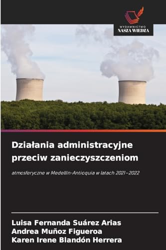 Działania administracyjne przeciw zanieczyszczeniom: atmosferyczne w Medellín-Antioquia w latach 2021–2022 von Wydawnictwo Nasza Wiedza