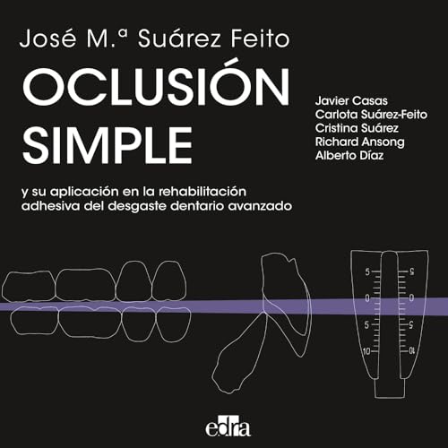 Oclusión simple y su aplicación en la rehabilitación adhesiva del desgaste dentario avanzado Oclusión simple y su aplicación en la rehabilitación adhesiva del desgaste dentario avanzado von Edra