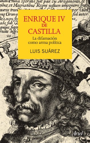 Enrique IV de Castilla : la difamación como arma política (Ariel)