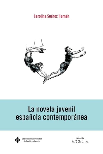 La novela juvenil española contemporánea (ARCADIA, Band 36) von Ediciones de la Universidad de Castilla-La Mancha