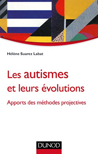 Les autismes et leurs évolutions - Apports des méthodes projectives: Apports des méthodes projectives